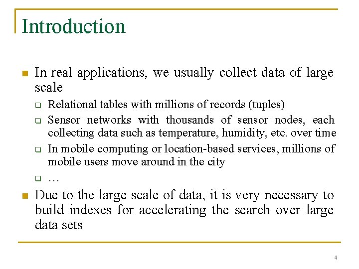 Introduction n In real applications, we usually collect data of large scale q q