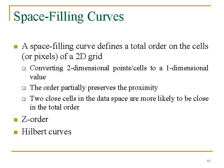 Space-Filling Curves n A space-filling curve defines a total order on the cells (or