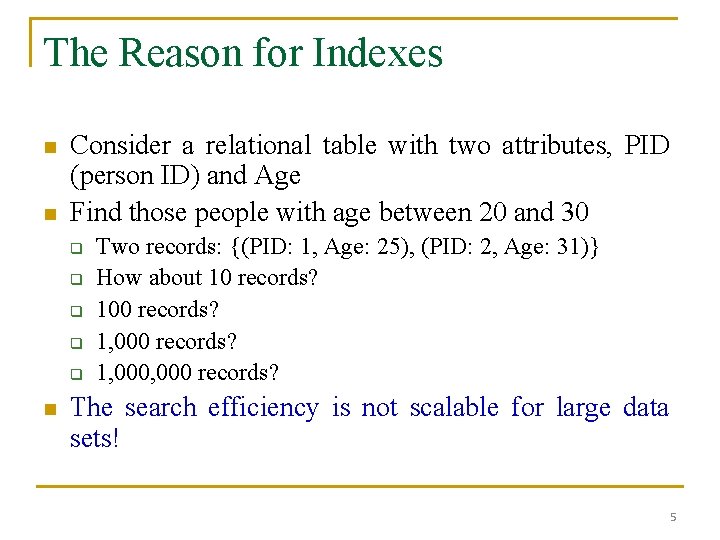 The Reason for Indexes n n Consider a relational table with two attributes, PID