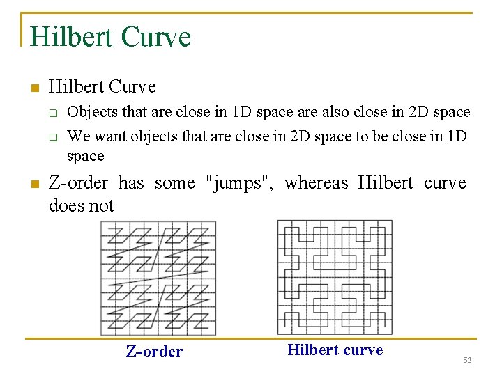 Hilbert Curve n Hilbert Curve q q n Objects that are close in 1