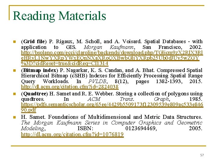 Reading Materials n n (Grid file) P. Rigaux, M. Scholl, and A. Voisard. Spatial