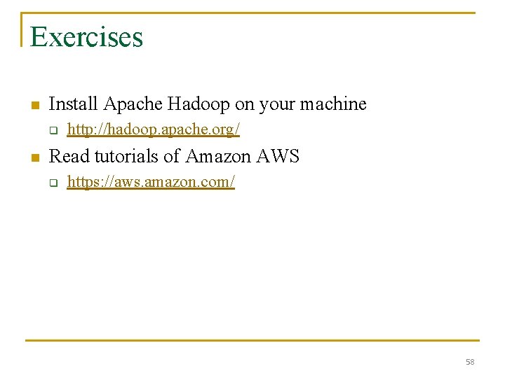 Exercises n Install Apache Hadoop on your machine q n http: //hadoop. apache. org/