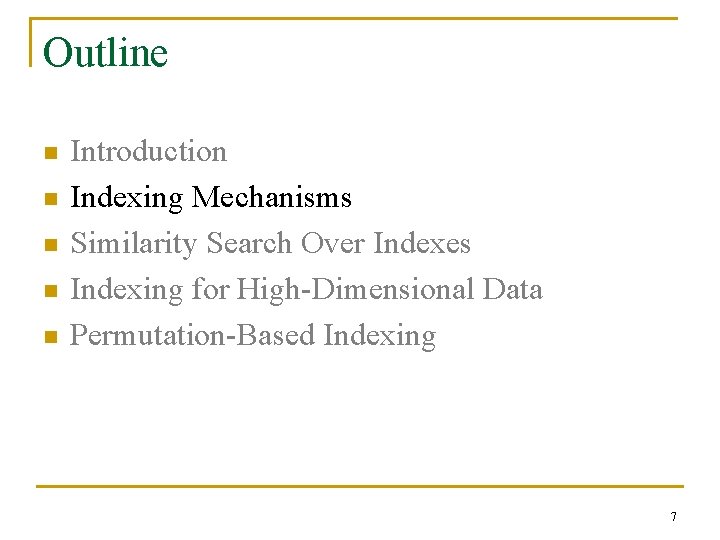 Outline n n n Introduction Indexing Mechanisms Similarity Search Over Indexes Indexing for High-Dimensional