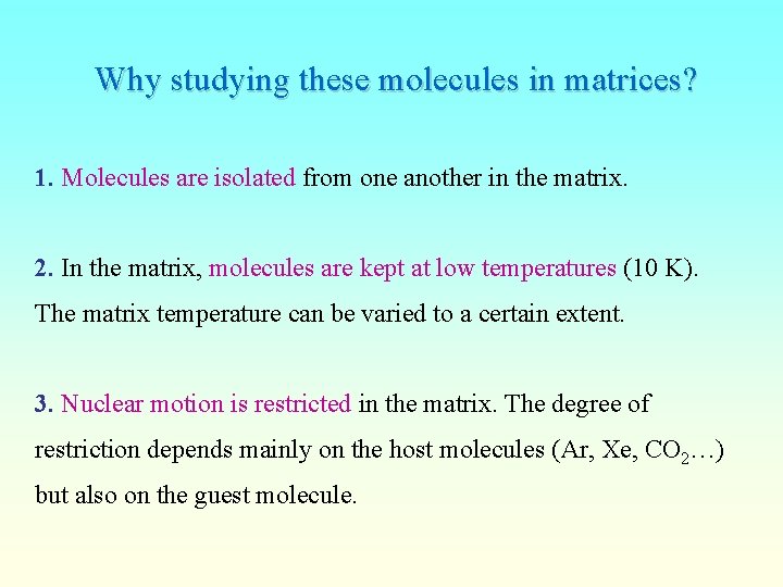 Why studying these molecules in matrices? 1. Molecules are isolated from one another in