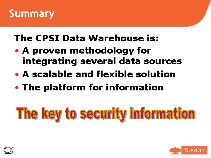 Summary The CPSI Data Warehouse is: • A proven methodology for integrating several data