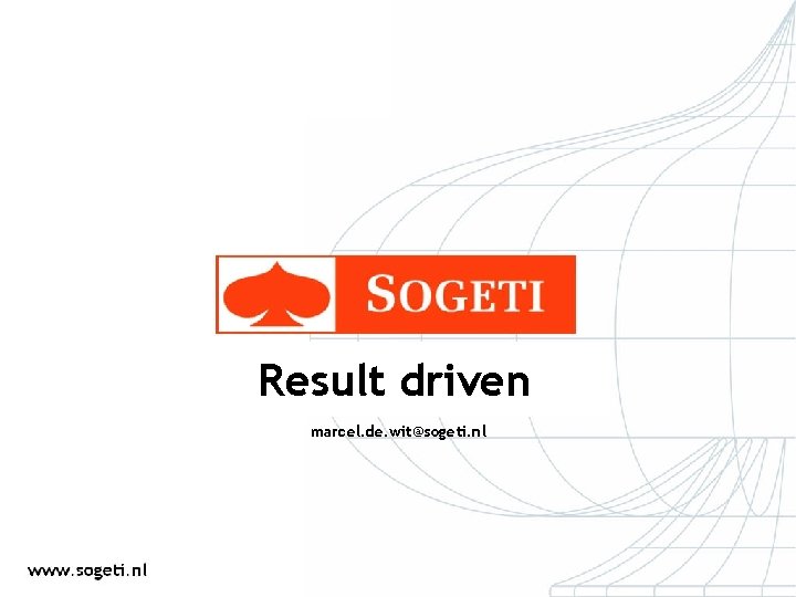 Result driven marcel. de. wit@sogeti. nl 