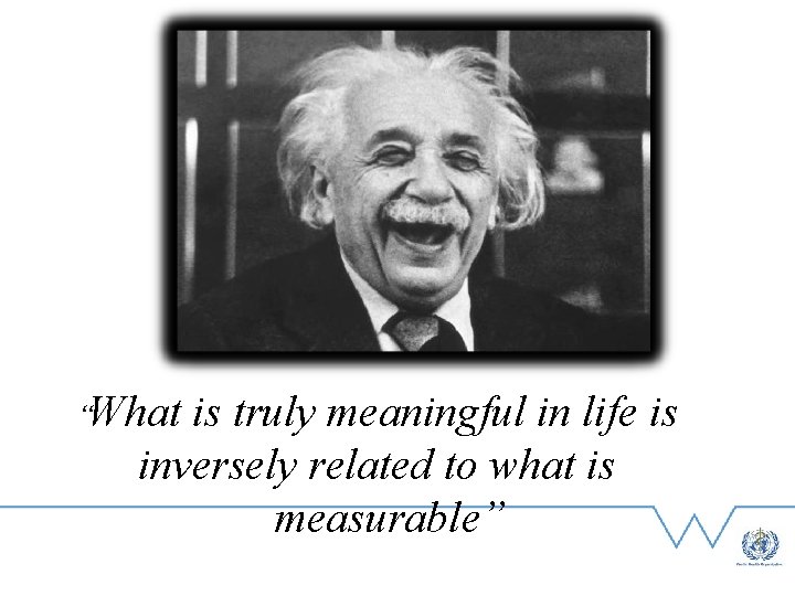 “What is truly meaningful in life is inversely related to what is measurable” 