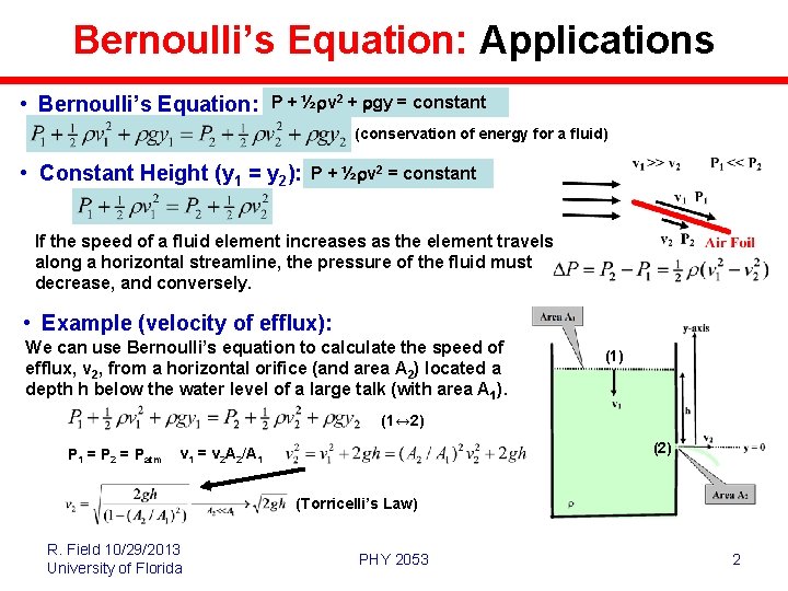 Bernoulli’s Equation: Applications • Bernoulli’s Equation: P + ½rv 2 + rgy = constant