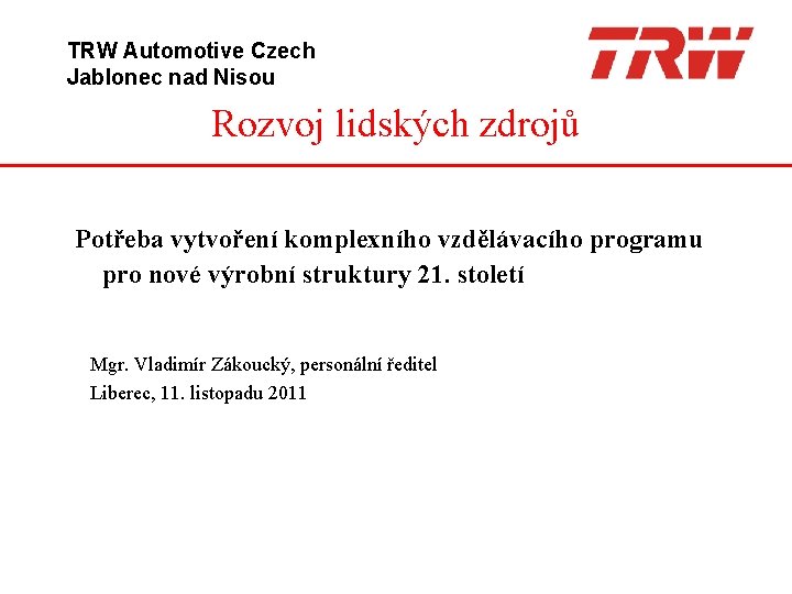 TRW Automotive Czech Jablonec nad Nisou Rozvoj lidských zdrojů Potřeba vytvoření komplexního vzdělávacího programu