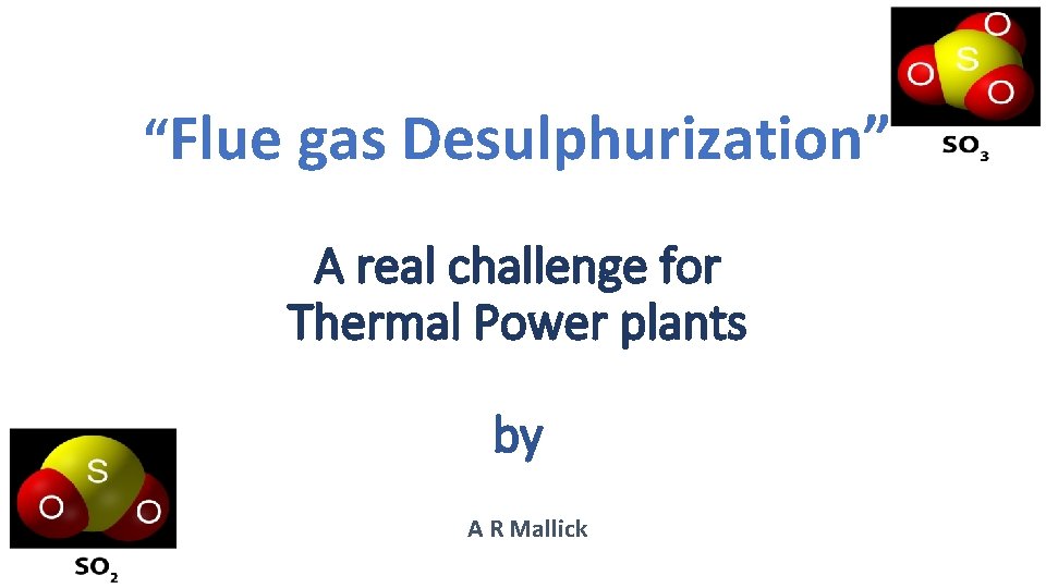 “Flue gas Desulphurization” A real challenge for Thermal Power plants by A R Mallick