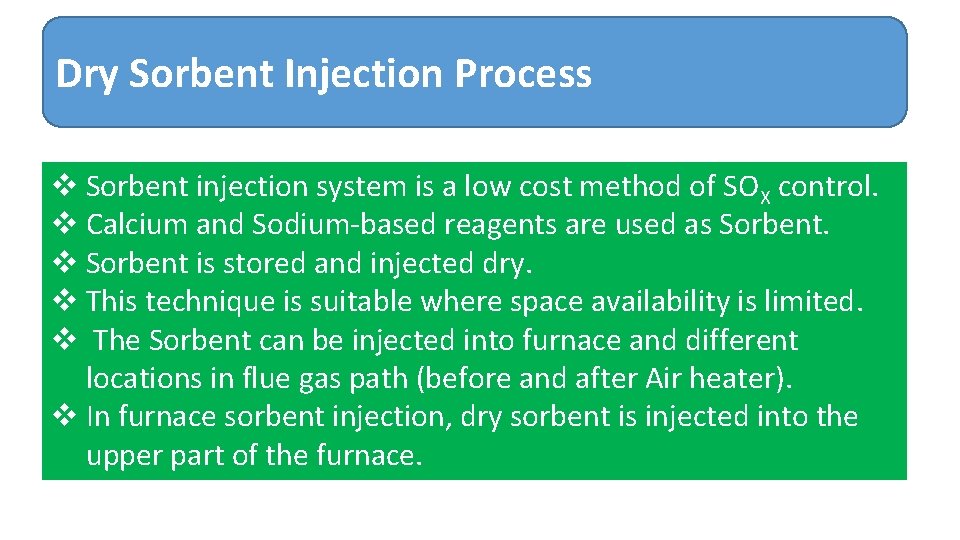 Dry Sorbent Injection Process v Sorbent injection system is a low cost method of