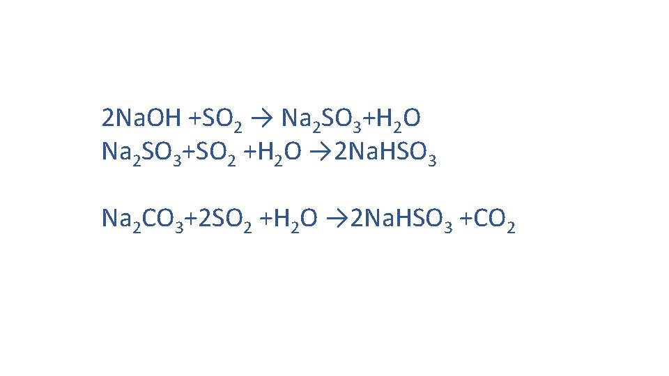 2 Na. OH +SO 2 → Na 2 SO 3+H 2 O Na 2