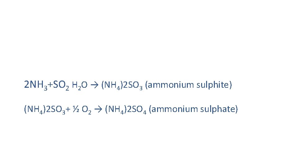 2 NH 3+SO 2 H 2 O → (NH 4)2 SO 3 (ammonium sulphite)