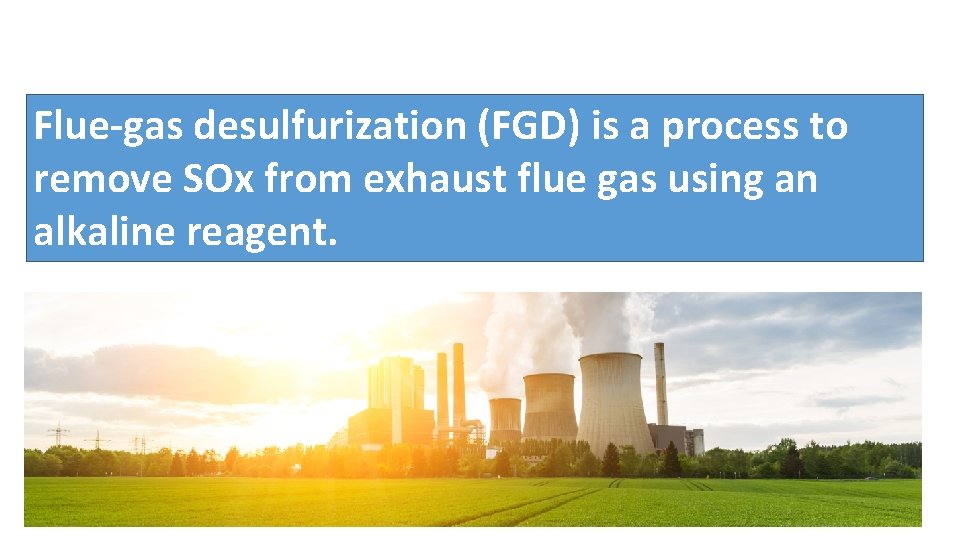 Flue‐gas desulfurization (FGD) is a process to remove SOx from exhaust flue gas using