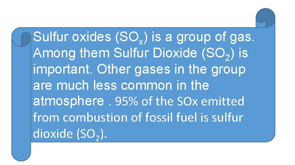 Sulfur oxides (SOx) is a group of gas. Among them Sulfur Dioxide (SO 2)