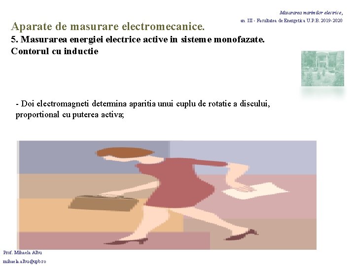 Masurarea marimilor electrice, Aparate de masurare electromecanice. an III - Facultatea de Energetica U. Masurarea marimilor electrice, Aparate de masurare electromecanice. an III - Facultatea de Energetica U.