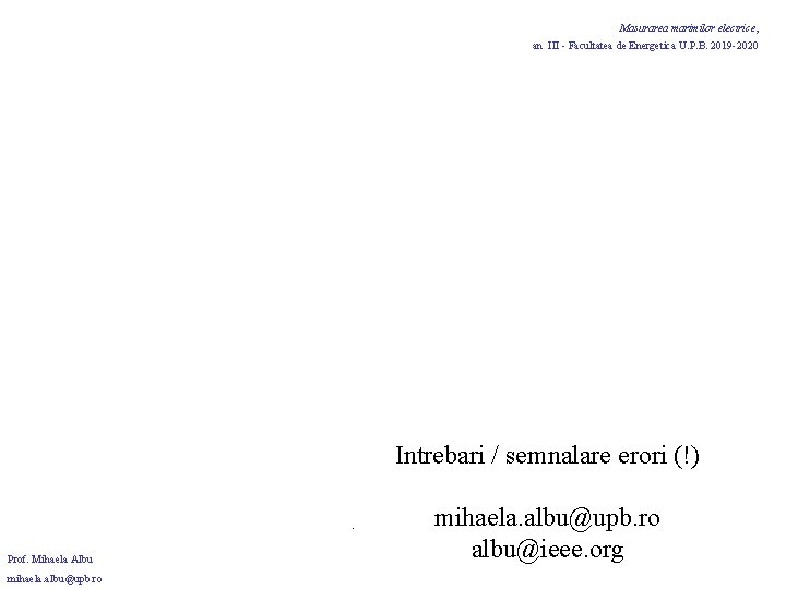 Masurarea marimilor electrice, an III - Facultatea de Energetica U. P. B. 2019 -2020 Masurarea marimilor electrice, an III - Facultatea de Energetica U. P. B. 2019 -2020
