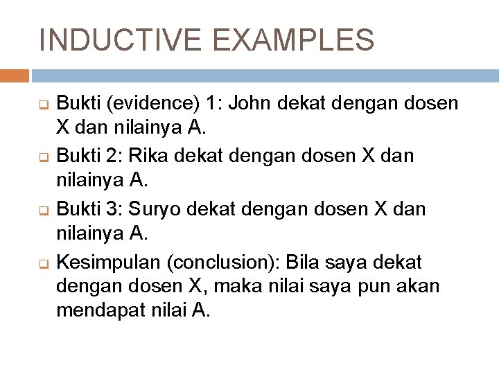 INDUCTIVE EXAMPLES q q Bukti (evidence) 1: John dekat dengan dosen X dan nilainya