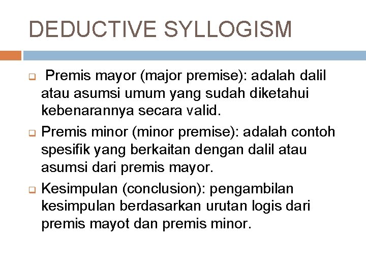 DEDUCTIVE SYLLOGISM q q q Premis mayor (major premise): adalah dalil atau asumsi umum