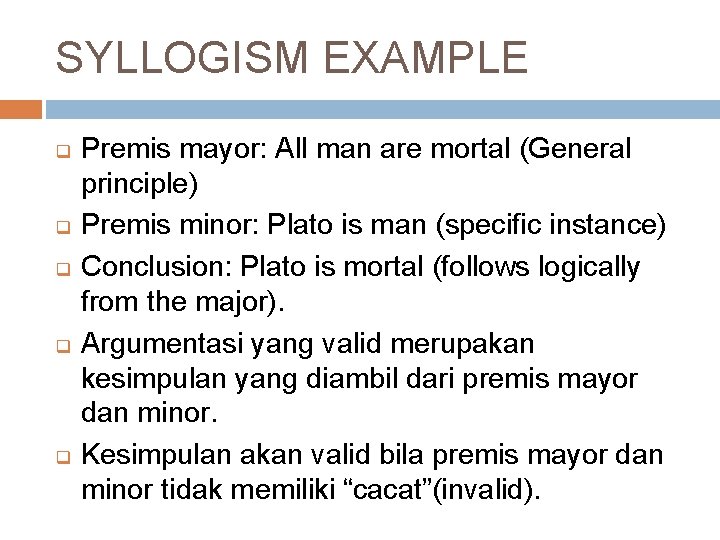 SYLLOGISM EXAMPLE q q q Premis mayor: All man are mortal (General principle) Premis