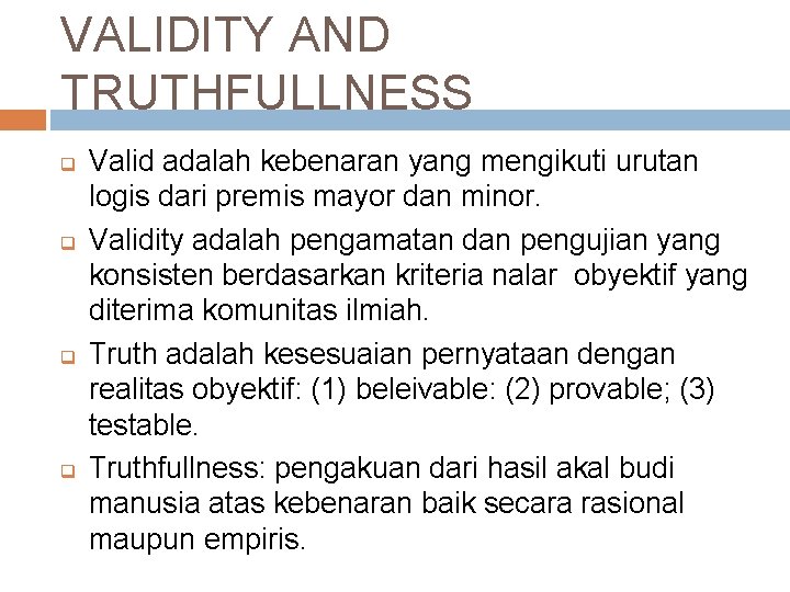 VALIDITY AND TRUTHFULLNESS q q Valid adalah kebenaran yang mengikuti urutan logis dari premis