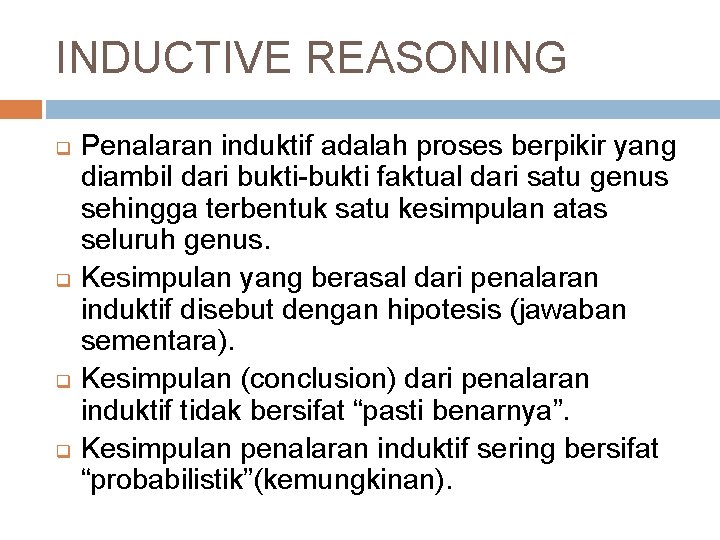 INDUCTIVE REASONING q q Penalaran induktif adalah proses berpikir yang diambil dari bukti-bukti faktual