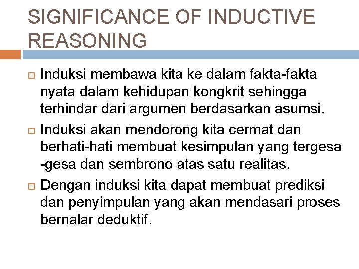 SIGNIFICANCE OF INDUCTIVE REASONING Induksi membawa kita ke dalam fakta-fakta nyata dalam kehidupan kongkrit