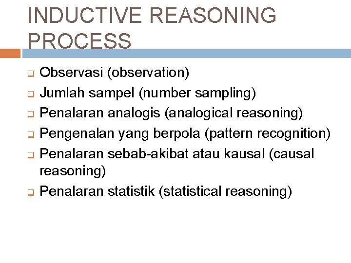 INDUCTIVE REASONING PROCESS q q q Observasi (observation) Jumlah sampel (number sampling) Penalaran analogis