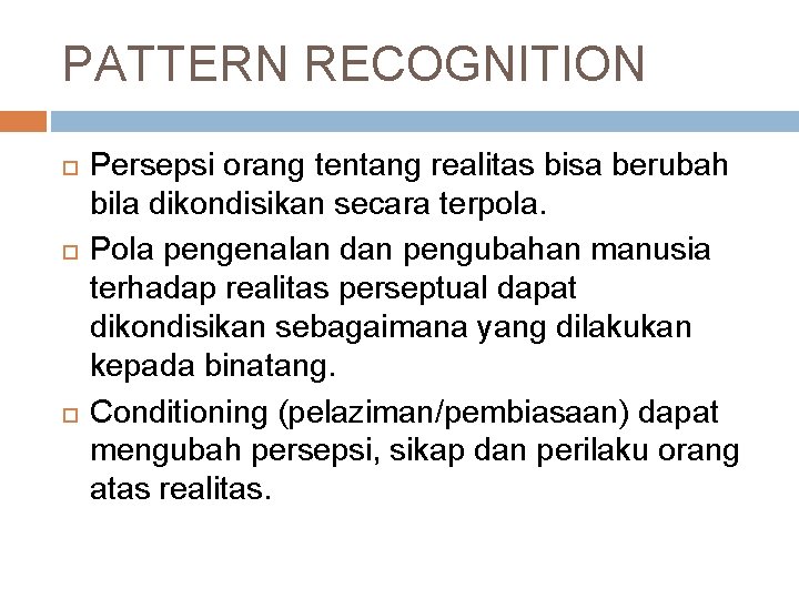 PATTERN RECOGNITION Persepsi orang tentang realitas bisa berubah bila dikondisikan secara terpola. Pola pengenalan