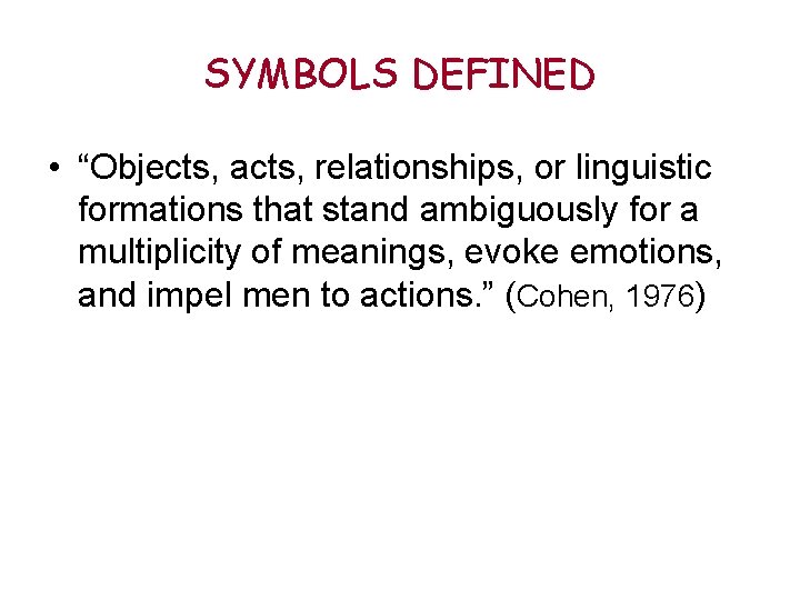 SYMBOLS DEFINED • “Objects, acts, relationships, or linguistic formations that stand ambiguously for a