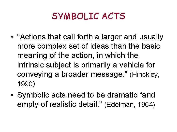 SYMBOLIC ACTS • “Actions that call forth a larger and usually more complex set