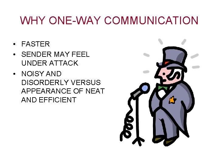 WHY ONE-WAY COMMUNICATION • FASTER • SENDER MAY FEEL UNDER ATTACK • NOISY AND