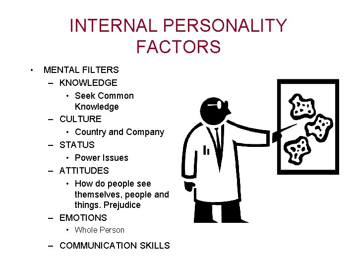 INTERNAL PERSONALITY FACTORS • MENTAL FILTERS – KNOWLEDGE • Seek Common Knowledge – CULTURE