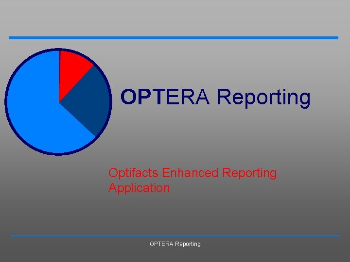 OPTERA Reporting Optifacts Enhanced Reporting Application OPTERA Reporting 