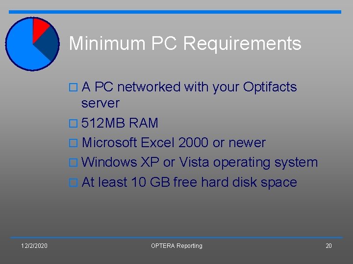 Minimum PC Requirements o A PC networked with your Optifacts server o 512 MB