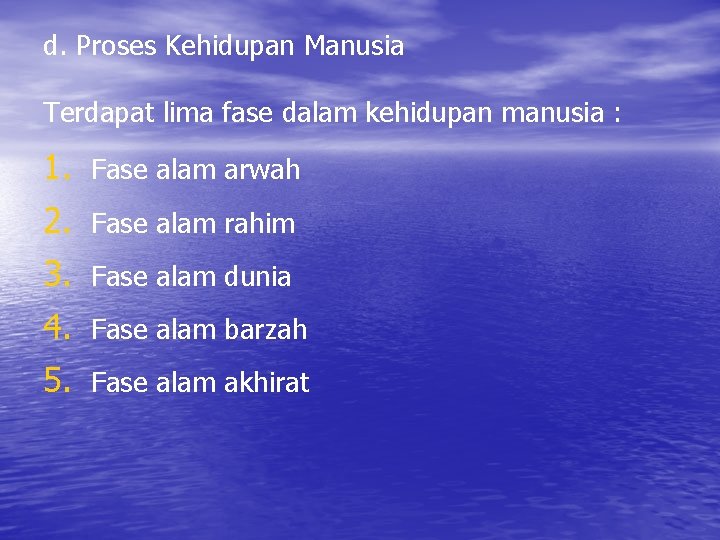 d. Proses Kehidupan Manusia Terdapat lima fase dalam kehidupan manusia : 1. Fase alam