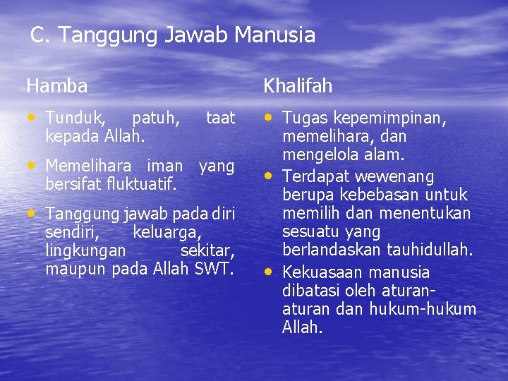 C. Tanggung Jawab Manusia Hamba Khalifah • Tunduk, patuh, taat • Tugas kepemimpinan, kepada