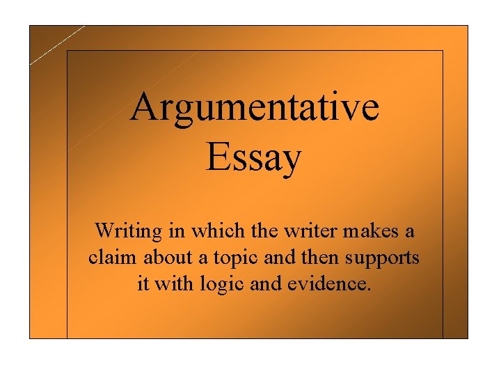 Argumentative Essay Writing in which the writer makes a claim about a topic and