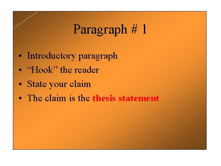 Paragraph # 1 • • Introductory paragraph “Hook” the reader State your claim The