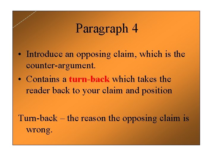 Paragraph 4 • Introduce an opposing claim, which is the counter-argument. • Contains a