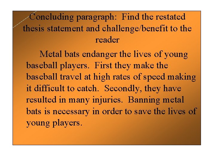 Concluding paragraph: Find the restated thesis statement and challenge/benefit to the reader Metal bats