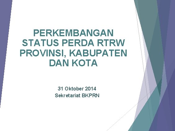 PERKEMBANGAN STATUS PERDA RTRW PROVINSI, KABUPATEN DAN KOTA 31 Oktober 2014 Sekretariat BKPRN 