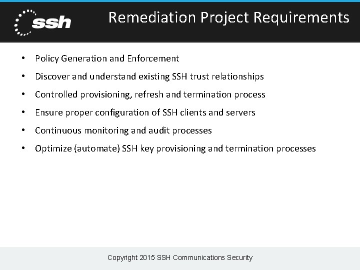 Remediation Project Requirements • Policy Generation and Enforcement • Discover and understand existing SSH Remediation Project Requirements • Policy Generation and Enforcement • Discover and understand existing SSH