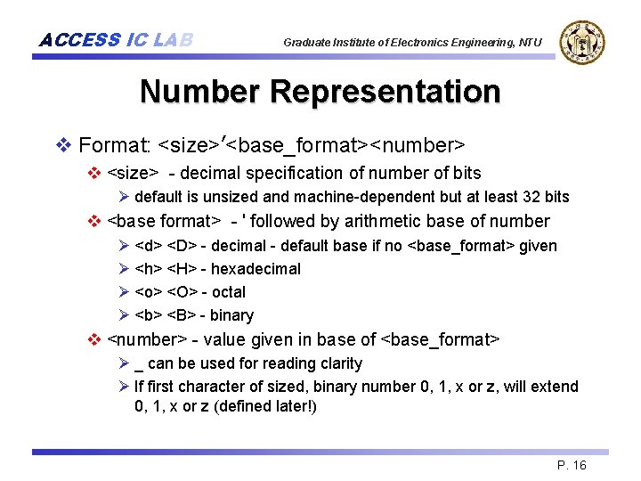 ACCESS IC LAB Graduate Institute of Electronics Engineering, NTU Number Representation v Format: <size>’<base_format><number>