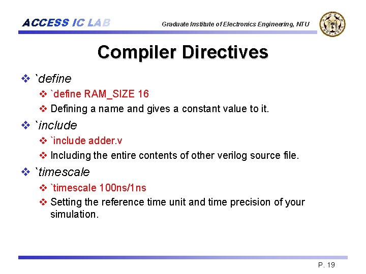 ACCESS IC LAB Graduate Institute of Electronics Engineering, NTU Compiler Directives v `define RAM_SIZE