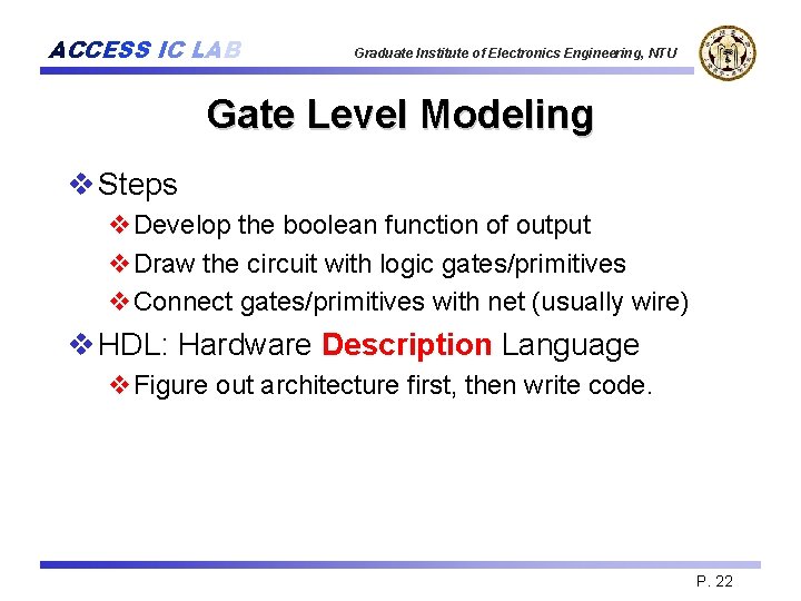 ACCESS IC LAB Graduate Institute of Electronics Engineering, NTU Gate Level Modeling v Steps