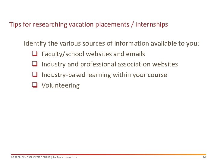 Tips for researching vacation placements / internships Identify the various sources of information available