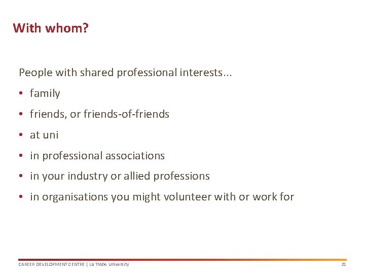 With whom? People with shared professional interests. . . • family • friends, or