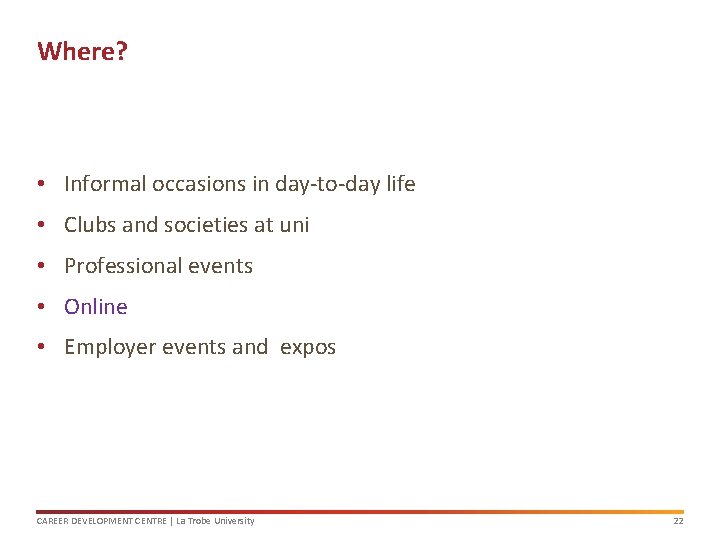 Where? • Informal occasions in day-to-day life • Clubs and societies at uni •