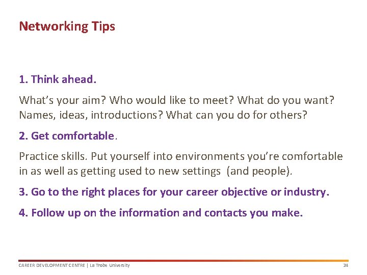 Networking Tips 1. Think ahead. What’s your aim? Who would like to meet? What